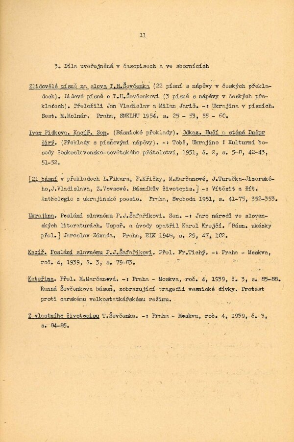 Eva Velinská a Orest Zilynskyj (eds.), Taras Ševčenko v české kultuře: Bibliografie, Praha 1962.